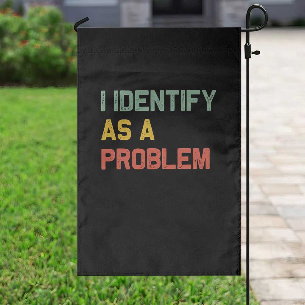 I Identify As A Problem Garden Flag Funny Sarcastic Quote
