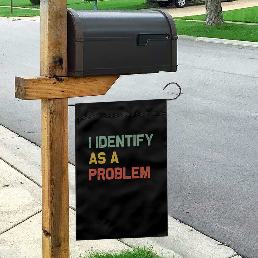 I Identify As A Problem Garden Flag Funny Sarcastic Quote