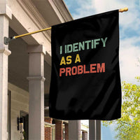 I Identify As A Problem Garden Flag Funny Sarcastic Quote