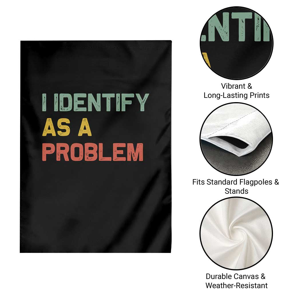 I Identify As A Problem Garden Flag Funny Sarcastic Quote