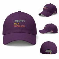 I Identify As A Problem Baseball Cap Funny Sarcastic Quote