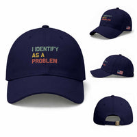 I Identify As A Problem Baseball Cap Funny Sarcastic Quote
