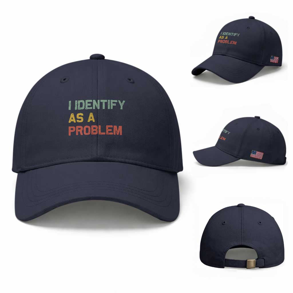 I Identify As A Problem Baseball Cap Funny Sarcastic Quote