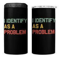 I Identify As A Problem 4 in 1 Can Cooler Tumbler Funny Sarcastic Quote