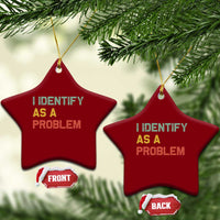 I Identify As A Problem Ceramic Ornament Funny Sarcastic Quote