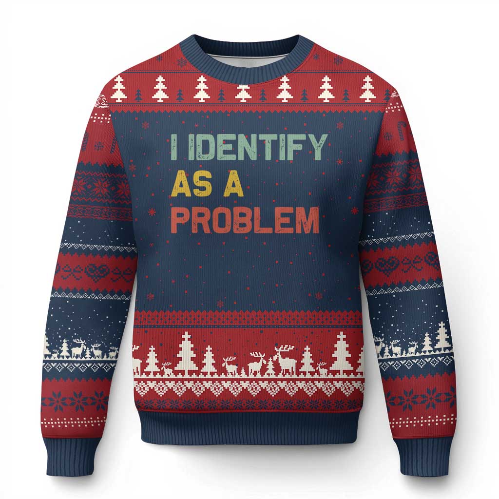 I Identify As A Problem Ugly Christmas Sweater Funny Sarcastic Quote
