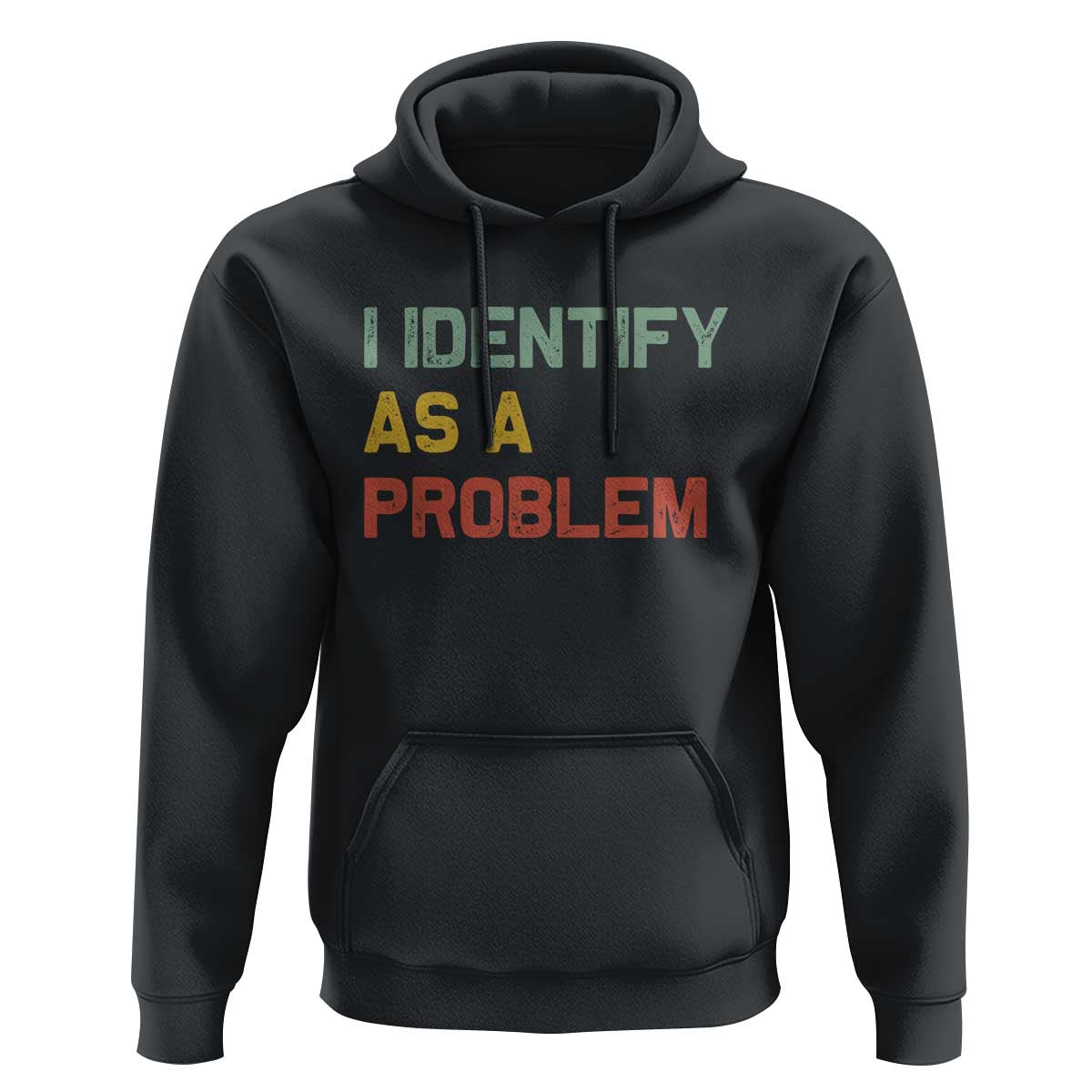 I Identify As A Problem Hoodie Funny Sarcastic Quote