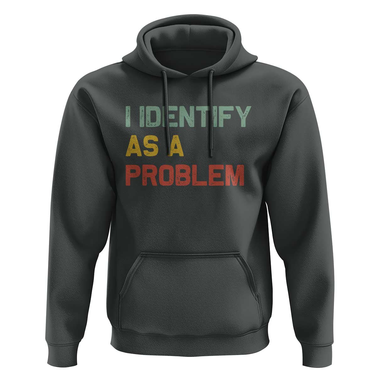 I Identify As A Problem Hoodie Funny Sarcastic Quote