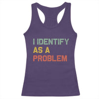 I Identify As A Problem Racerback Tank Top Funny Sarcastic Quote