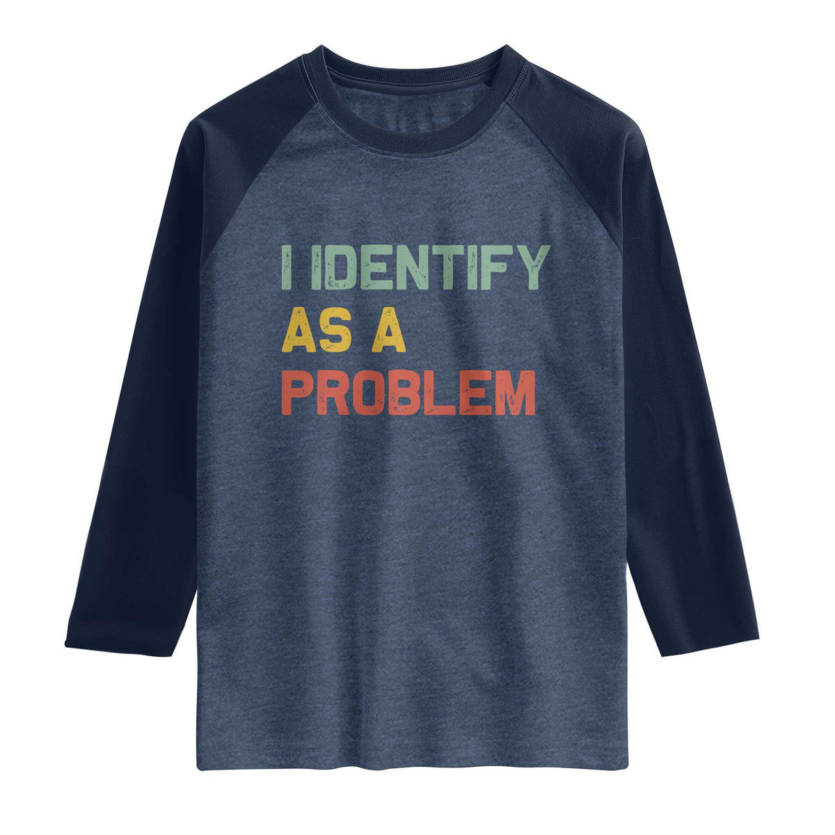 I Identify As A Problem Raglan Shirt Funny Sarcastic Quote