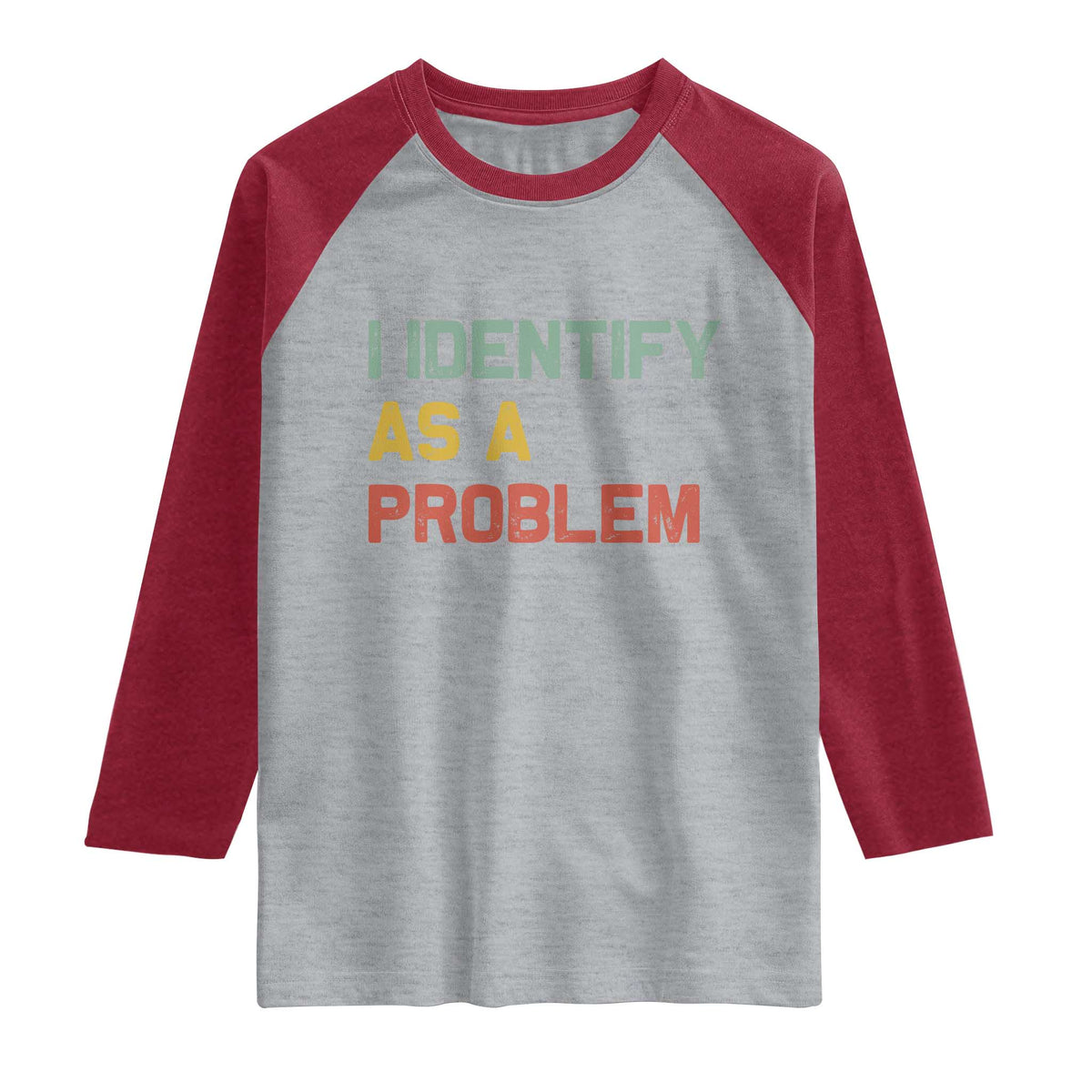 I Identify As A Problem Raglan Shirt Funny Sarcastic Quote