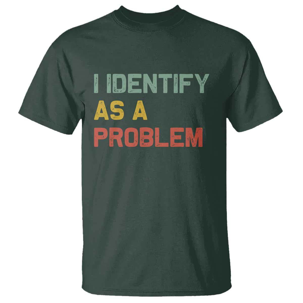 I Identify As A Problem T Shirt Funny Sarcastic Quote