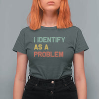 I Identify As A Problem T Shirt For Women Funny Sarcastic Quote
