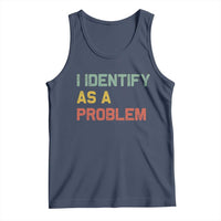 I Identify As A Problem Tank Top Funny Sarcastic Quote