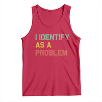 I Identify As A Problem Tank Top Funny Sarcastic Quote