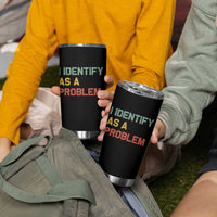 I Identify As A Problem Tumbler Cup Funny Sarcastic Quote