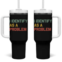 I Identify As A Problem Tumbler With Handle Funny Sarcastic Quote