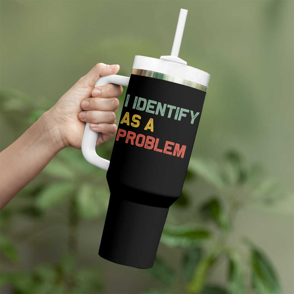 I Identify As A Problem Tumbler With Handle Funny Sarcastic Quote