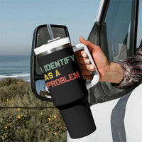 I Identify As A Problem Tumbler With Handle Funny Sarcastic Quote