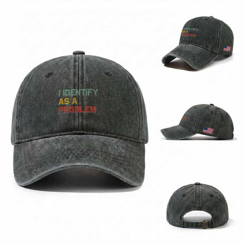 I Identify As A Problem Washed Cotton Baseball Cap Funny Sarcastic Quote