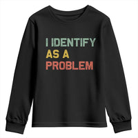I Identify As A Problem Youth Sweatshirt Funny Sarcastic Quote