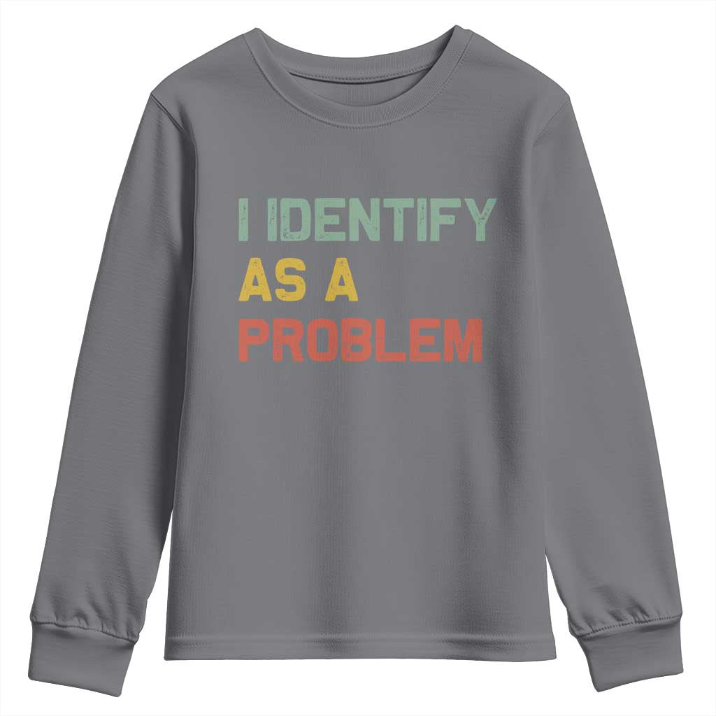 I Identify As A Problem Youth Sweatshirt Funny Sarcastic Quote