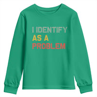I Identify As A Problem Youth Sweatshirt Funny Sarcastic Quote