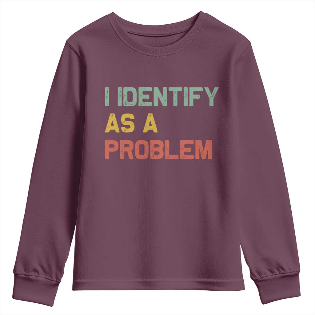 I Identify As A Problem Youth Sweatshirt Funny Sarcastic Quote