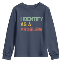 I Identify As A Problem Youth Sweatshirt Funny Sarcastic Quote