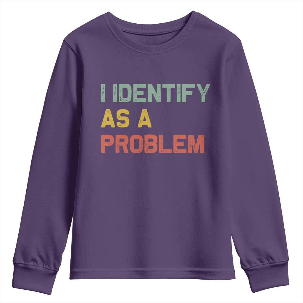 I Identify As A Problem Youth Sweatshirt Funny Sarcastic Quote