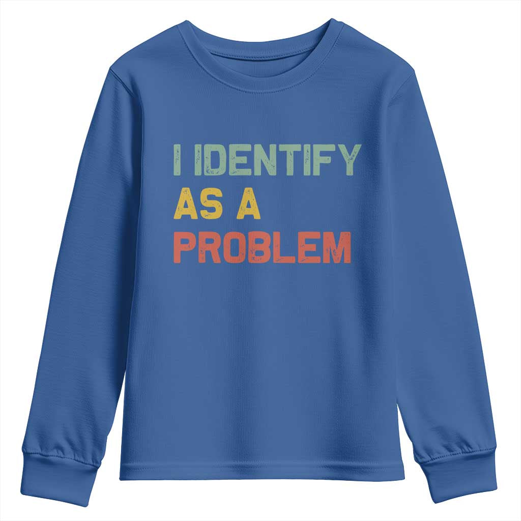 I Identify As A Problem Youth Sweatshirt Funny Sarcastic Quote