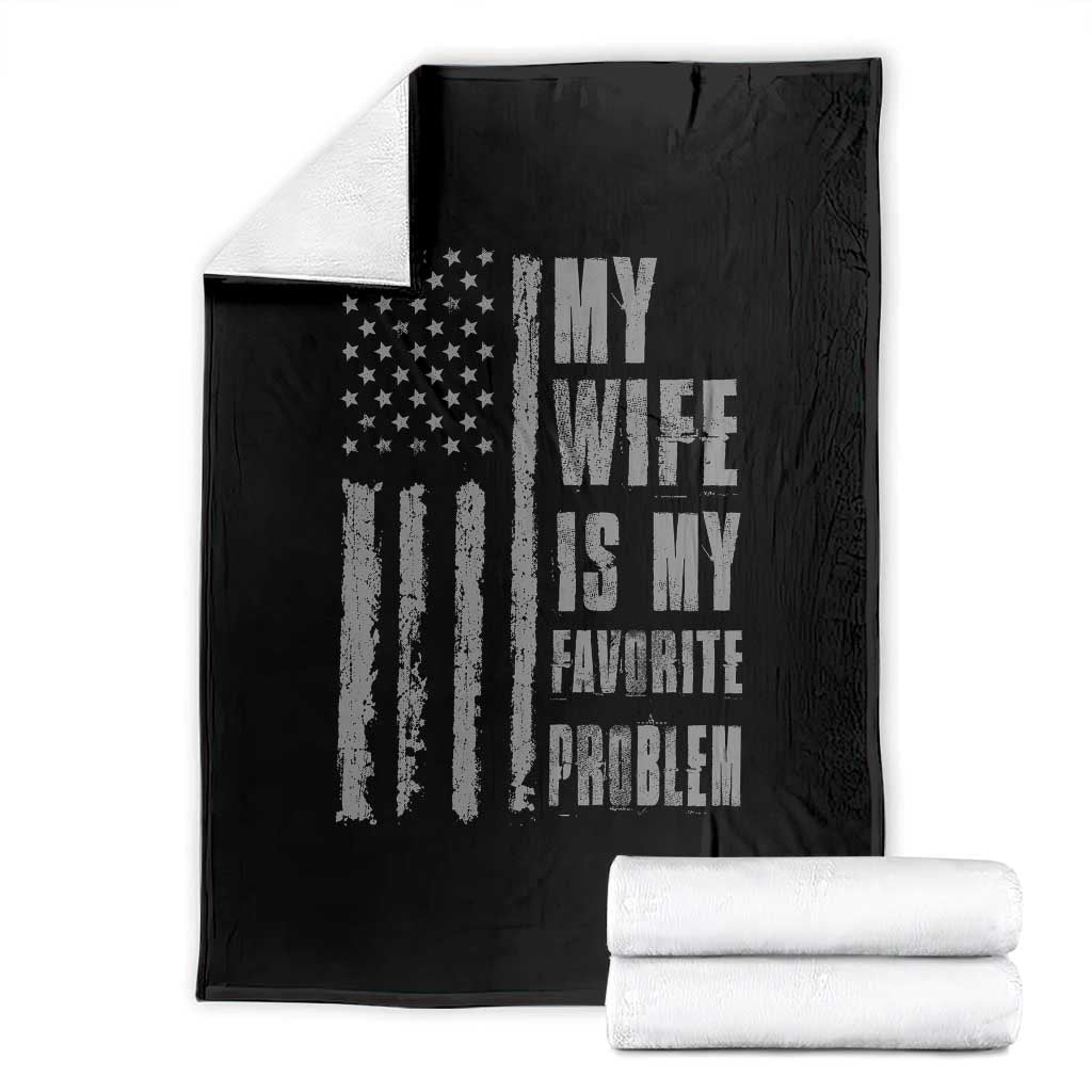 My Wife is My Favorite Problem Throw Blanket Funny Sarcastic Wife American Flag