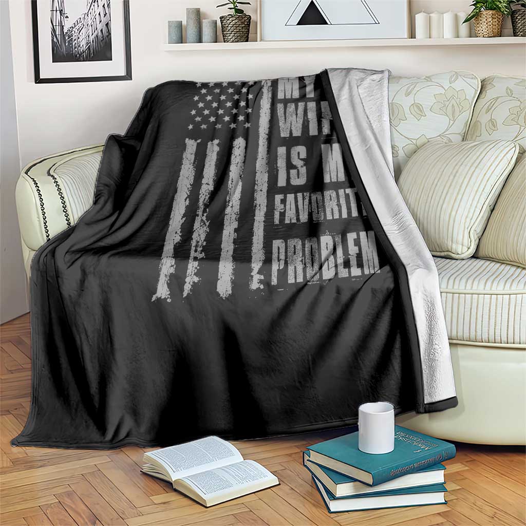My Wife is My Favorite Problem Throw Blanket Funny Sarcastic Wife American Flag