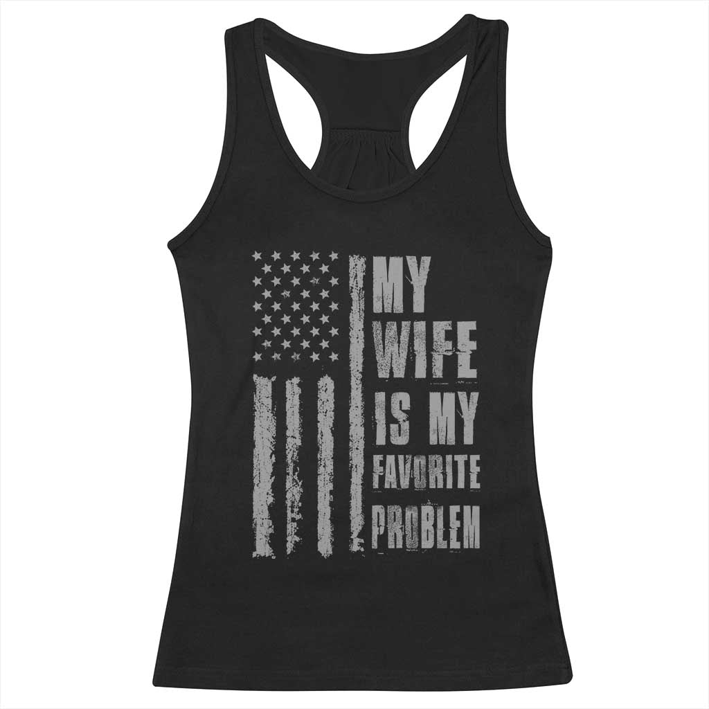 My Wife is My Favorite Problem Racerback Tank Top Funny Sarcastic Wife American Flag