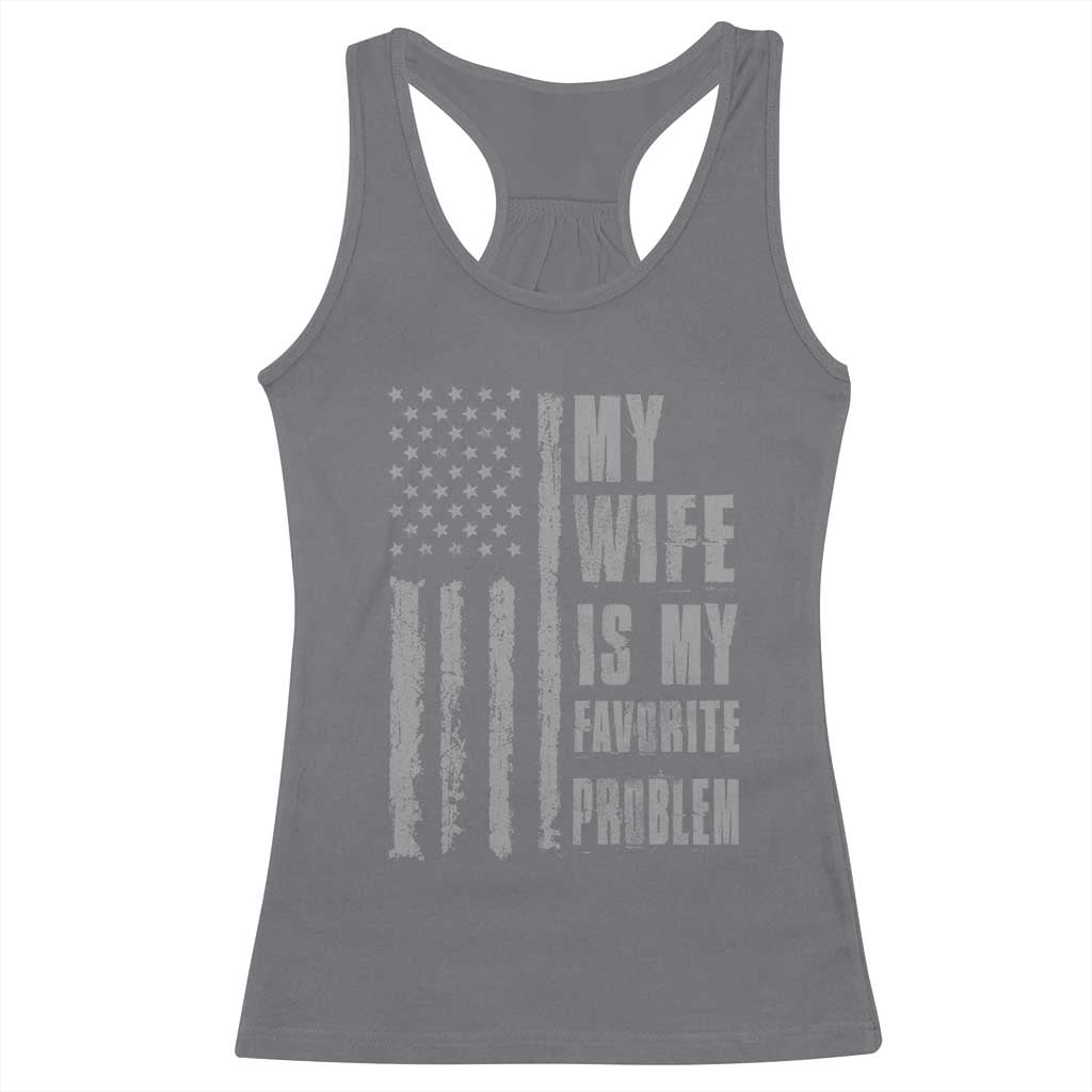 My Wife is My Favorite Problem Racerback Tank Top Funny Sarcastic Wife American Flag