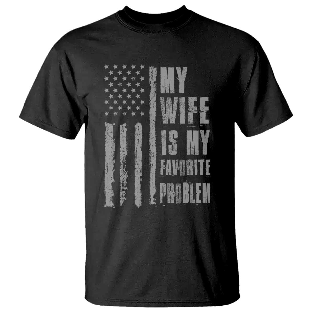 My Wife is My Favorite Problem T Shirt Funny Sarcastic Wife American Flag