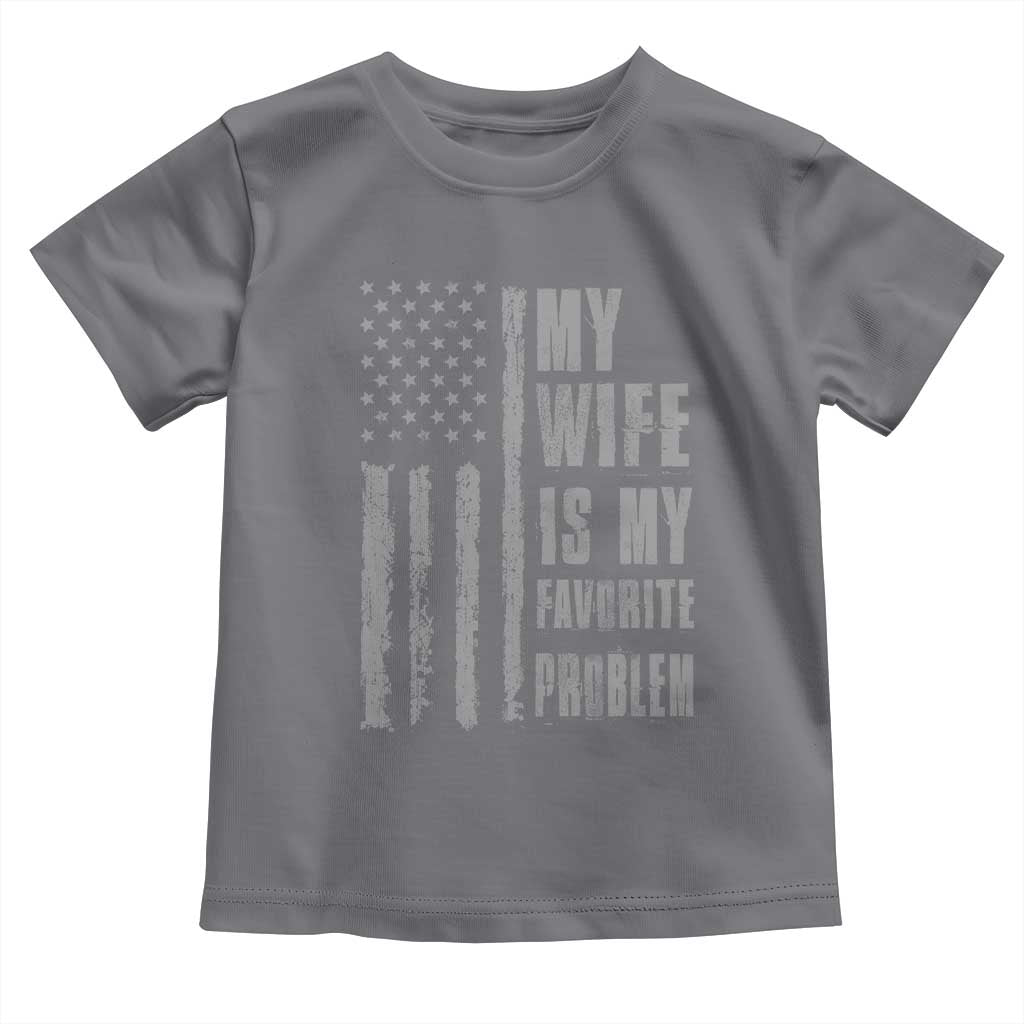My Wife is My Favorite Problem Toddler T Shirt Funny Sarcastic Wife American Flag