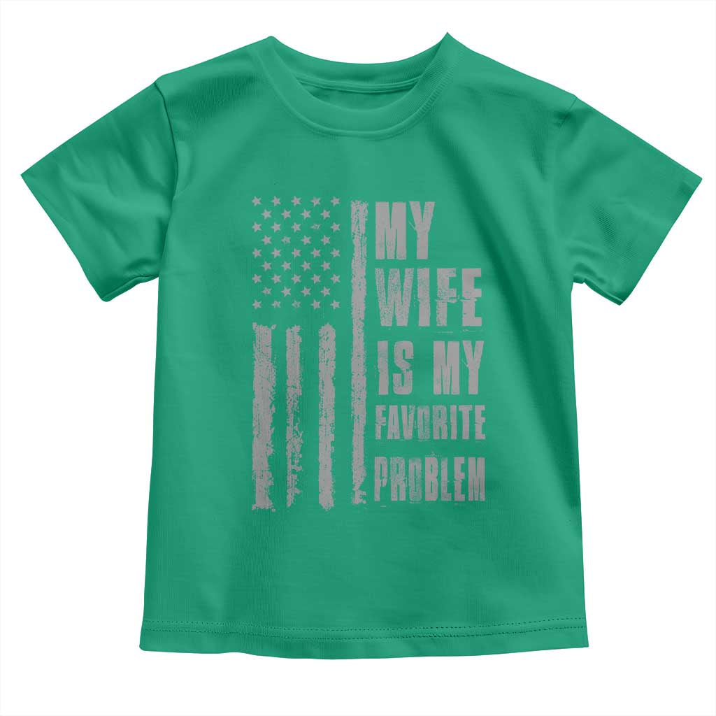 My Wife is My Favorite Problem Toddler T Shirt Funny Sarcastic Wife American Flag