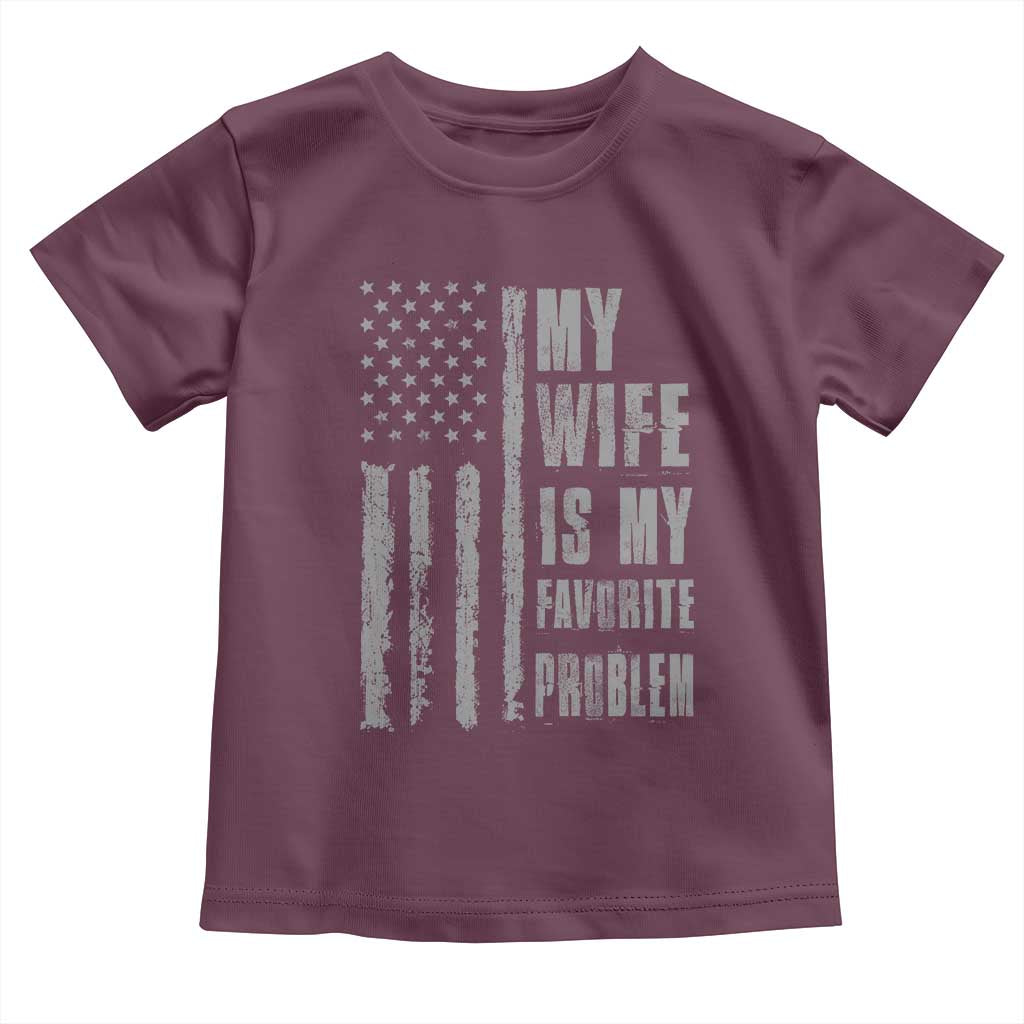 My Wife is My Favorite Problem Toddler T Shirt Funny Sarcastic Wife American Flag