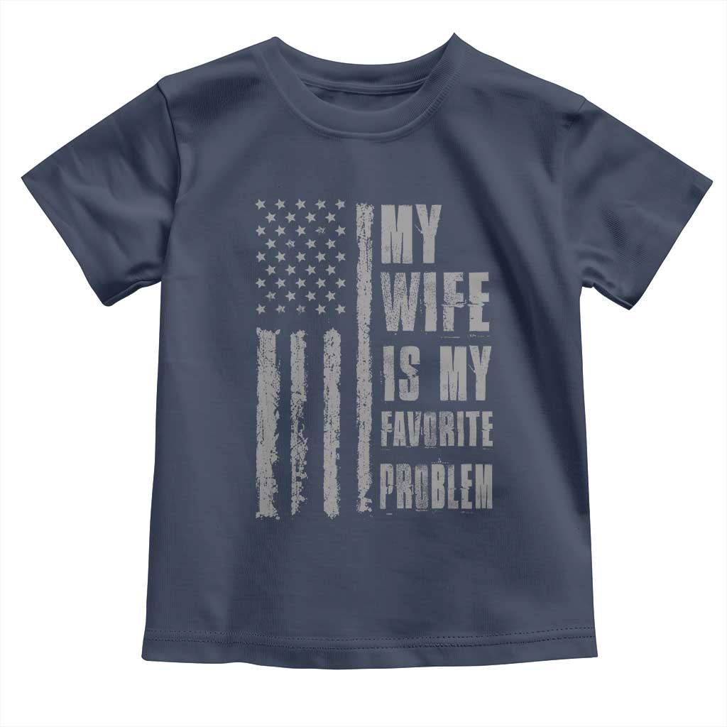 My Wife is My Favorite Problem Toddler T Shirt Funny Sarcastic Wife American Flag