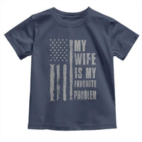 My Wife is My Favorite Problem Toddler T Shirt Funny Sarcastic Wife American Flag