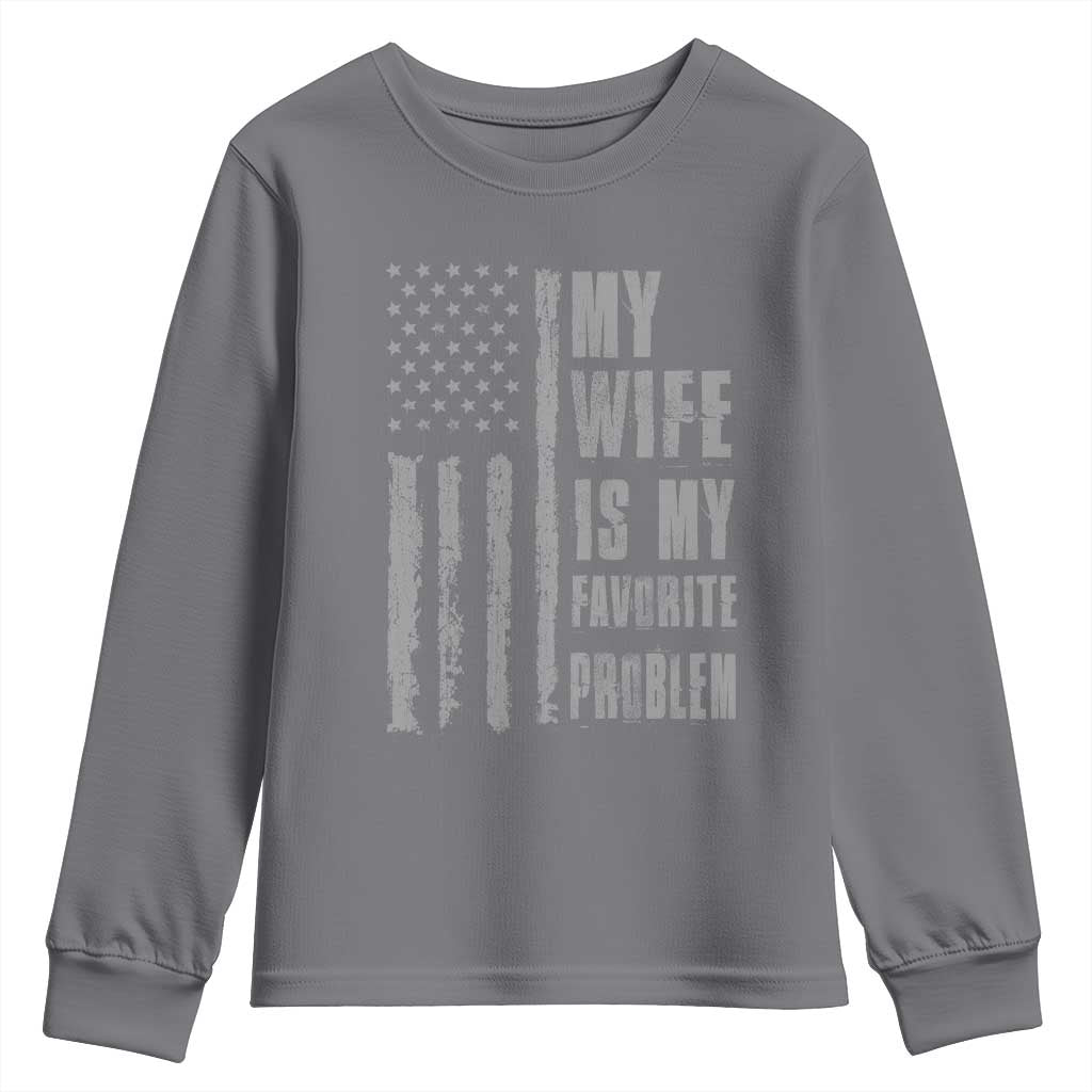 My Wife is My Favorite Problem Youth Sweatshirt Funny Sarcastic Wife American Flag