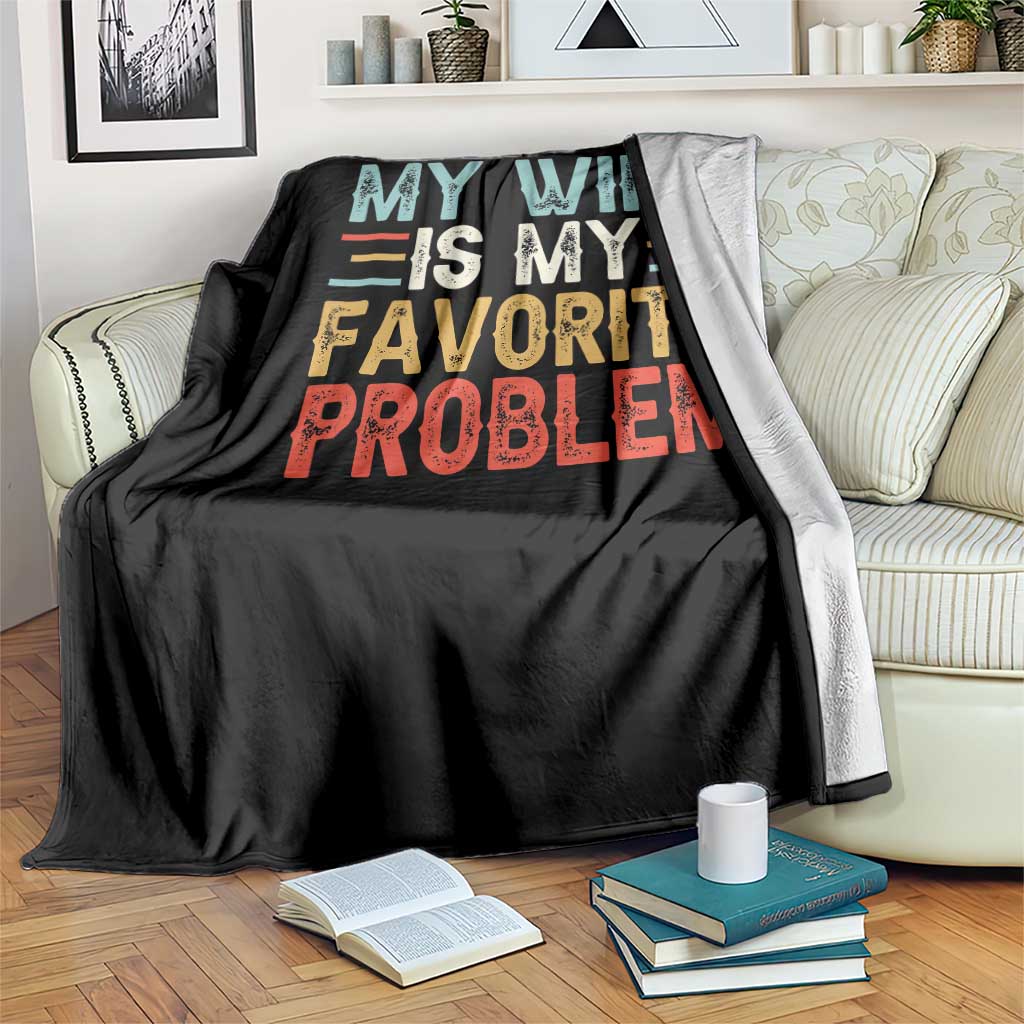 My Wife is My Favorite Problem Throw Blanket Funny Sarcastic Wife Meme