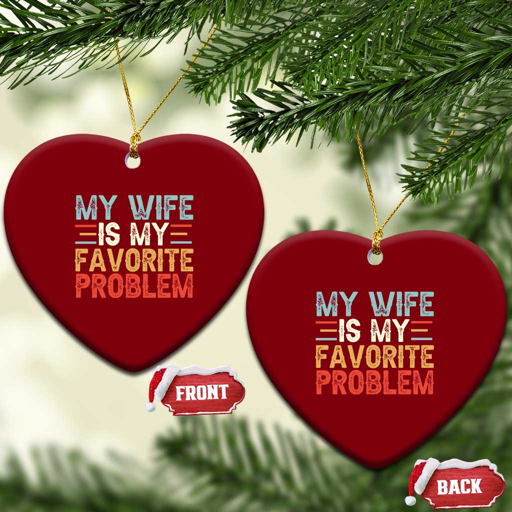 My Wife is My Favorite Problem Ceramic Ornament Funny Sarcastic Wife Meme