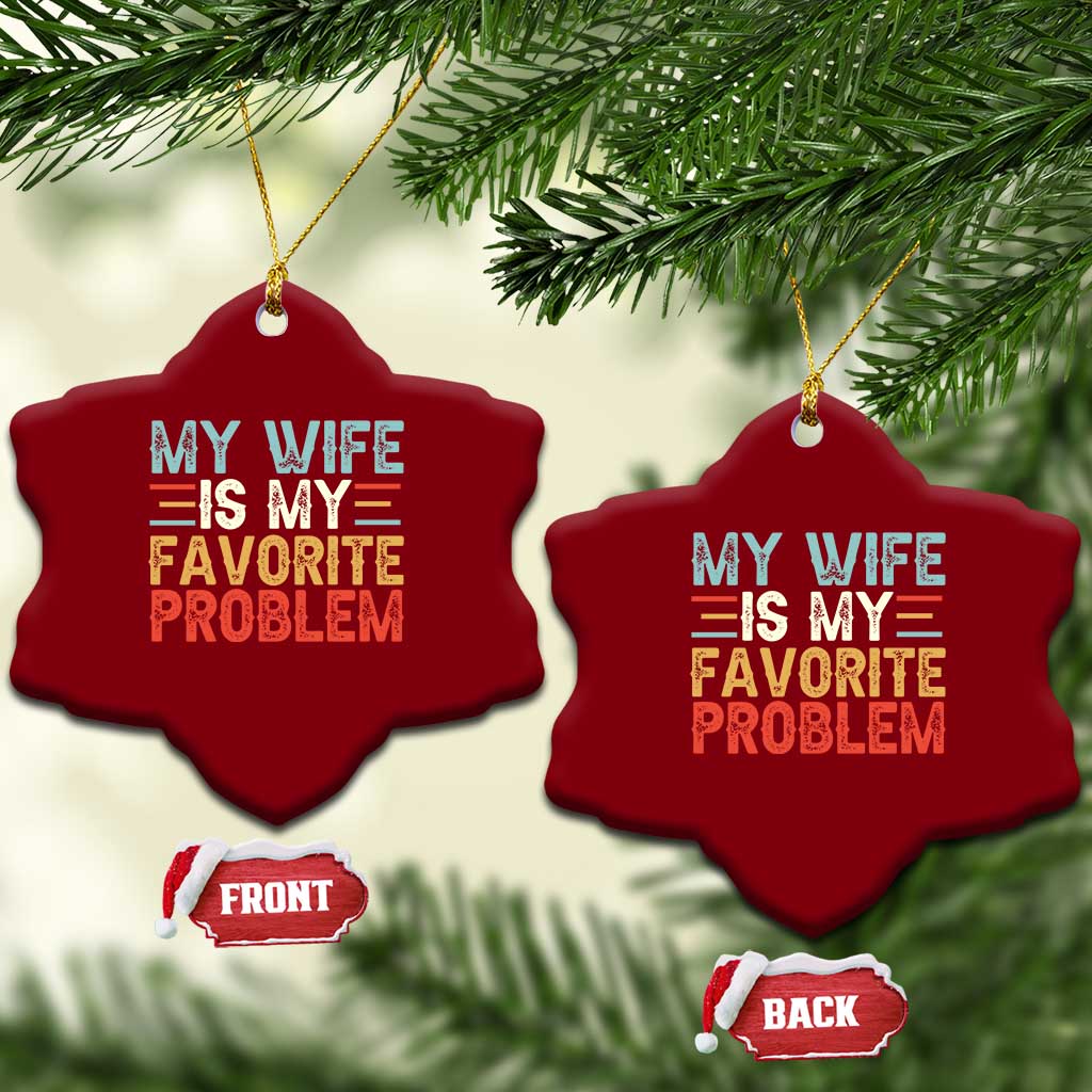 My Wife is My Favorite Problem Ceramic Ornament Funny Sarcastic Wife Meme