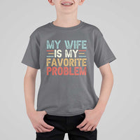 My Wife is My Favorite Problem T Shirt For Kid Funny Sarcastic Wife Meme