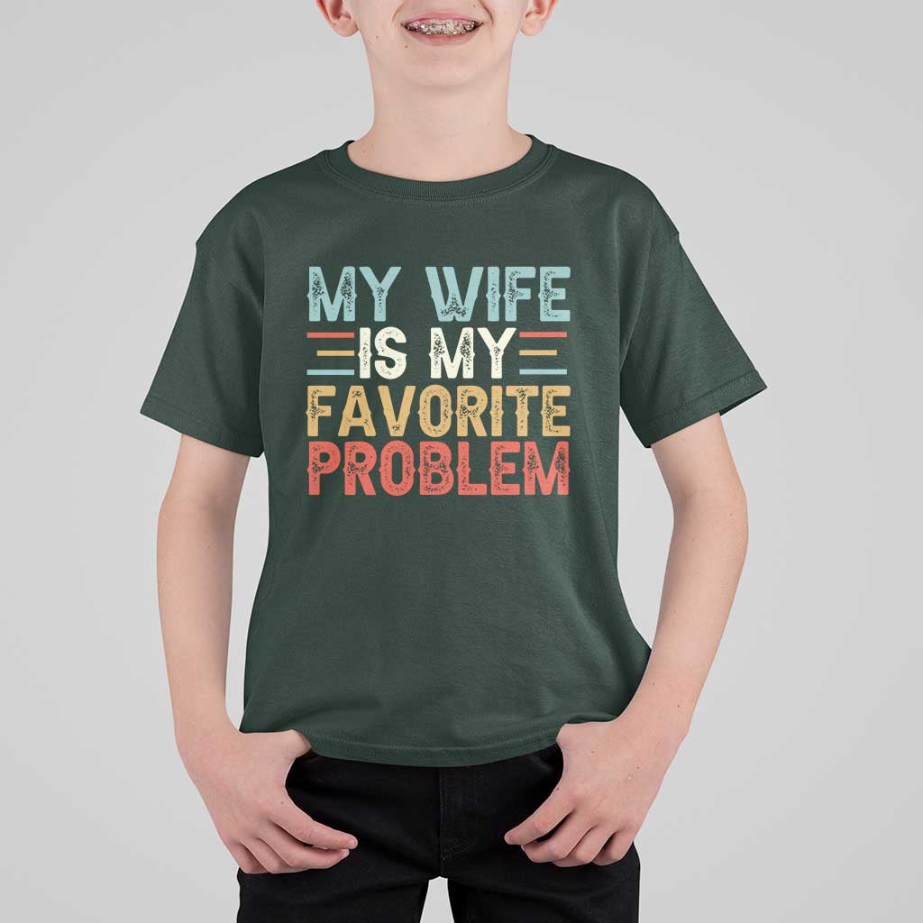 My Wife is My Favorite Problem T Shirt For Kid Funny Sarcastic Wife Meme