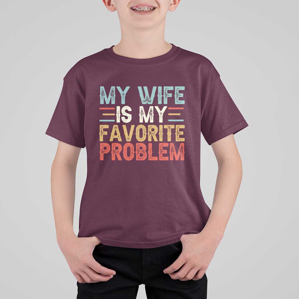 My Wife is My Favorite Problem T Shirt For Kid Funny Sarcastic Wife Meme