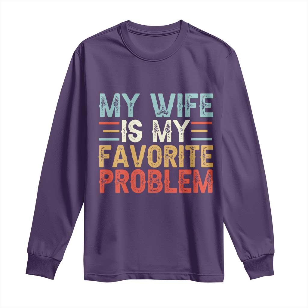 My Wife is My Favorite Problem Long Sleeve Shirt Funny Sarcastic Wife Meme