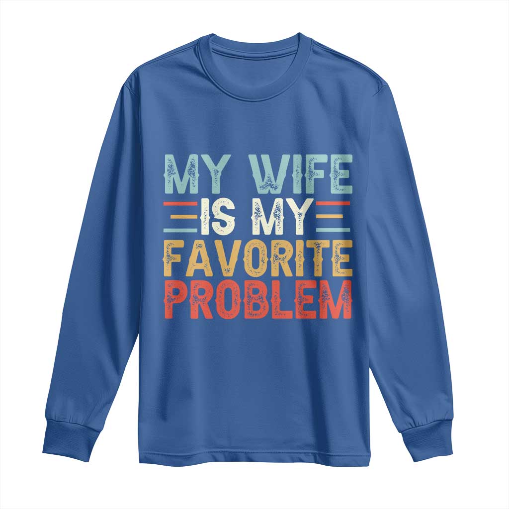 My Wife is My Favorite Problem Long Sleeve Shirt Funny Sarcastic Wife Meme